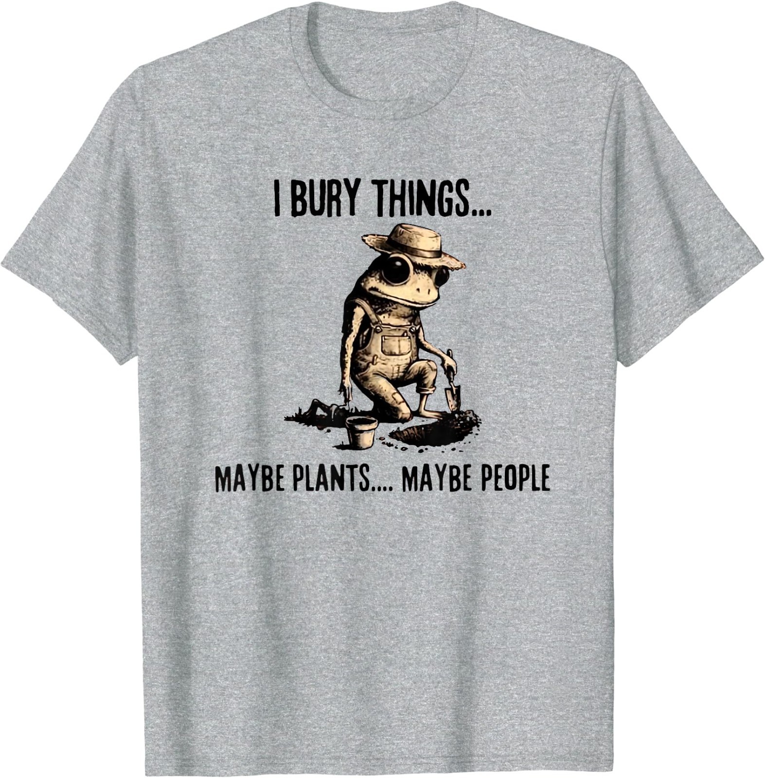 I Bury Things Maybe Plants Maybe People T-Shirt gallery
