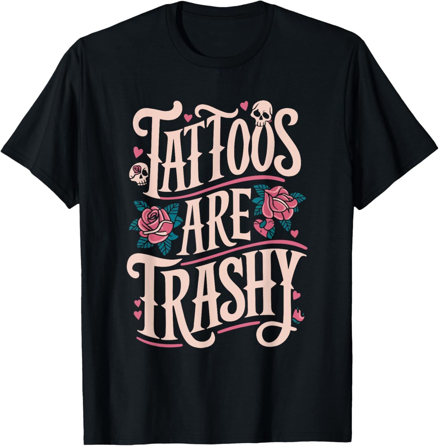 Tattoos Are Trashy T-Shirt