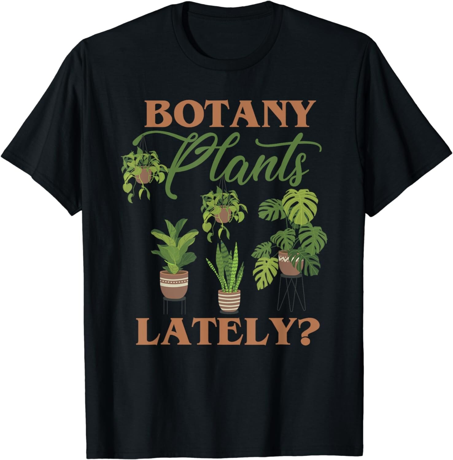 Botany Plants Lately, Funny Tropical Botanical Plant Lover Gift Unisex T-Shirt