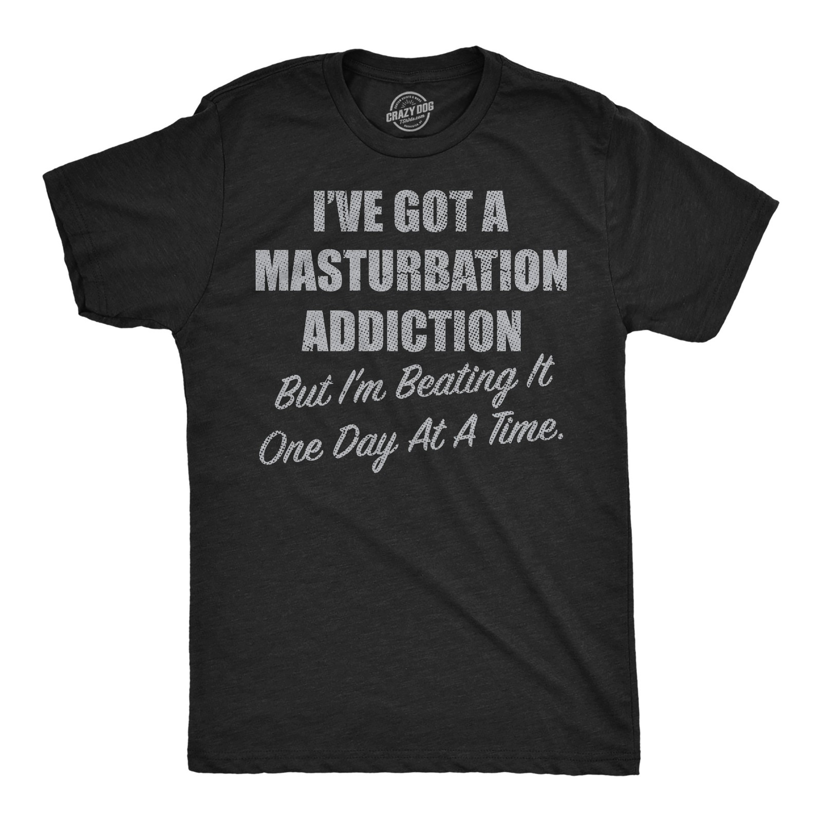 Mens Funny T Shirts Ive Got A Masturbation Addiction But Im Beating It One Day