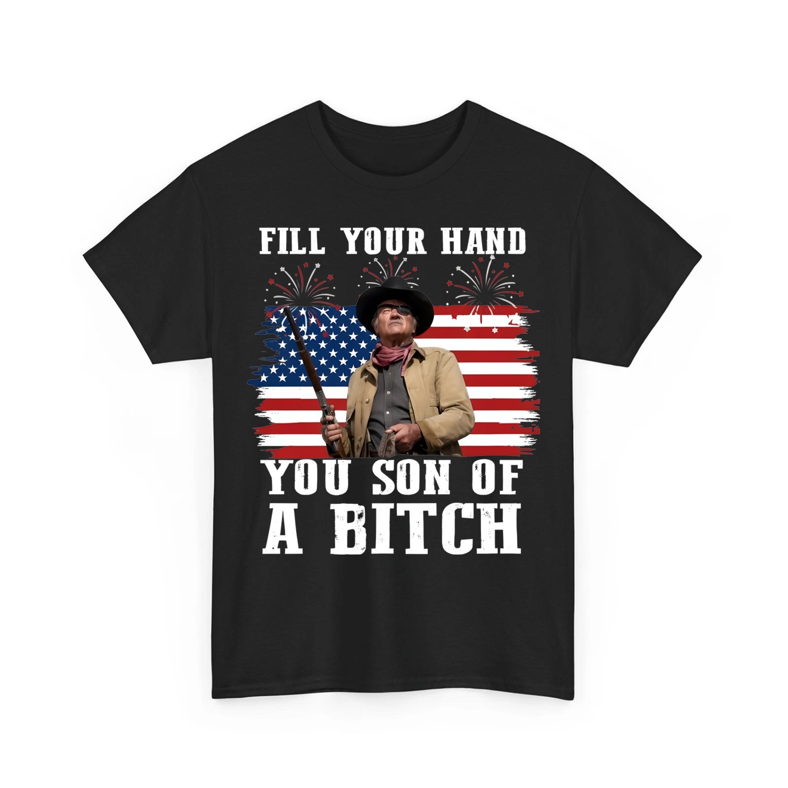 Fill Your Hand You Son Of A Bitch T-Shirt 4th of July Western Movie T-Shirt