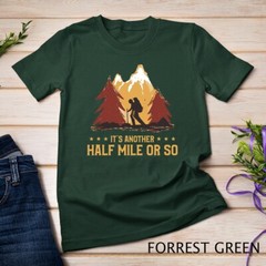 It’s Another Half Mile Or So Funny Climbing Hike Hiking T-Shirt Unisex T-shirt