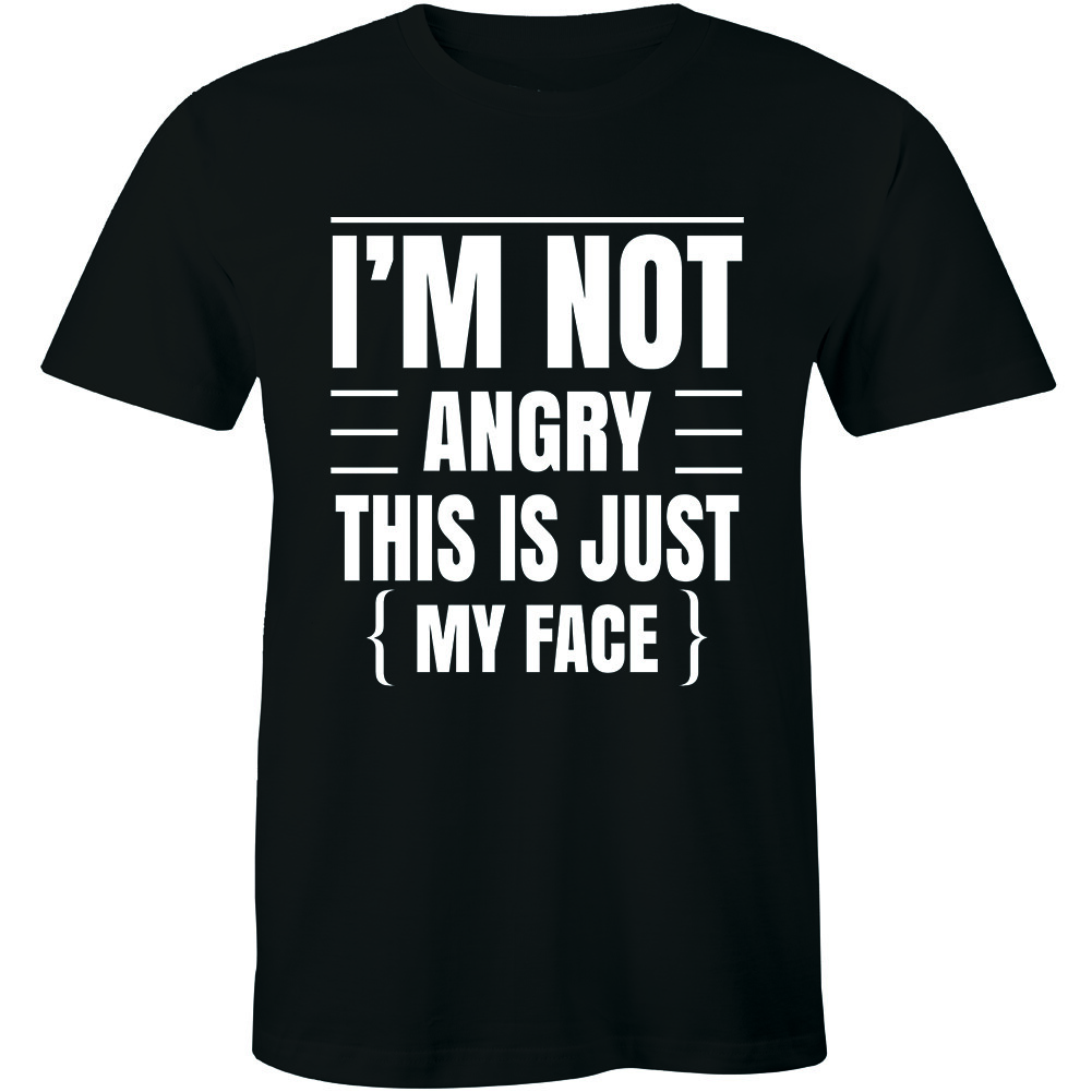 I’m Not Angry This Is Just My Face Funny Sarcastic College Humor Teacher T-Shirt