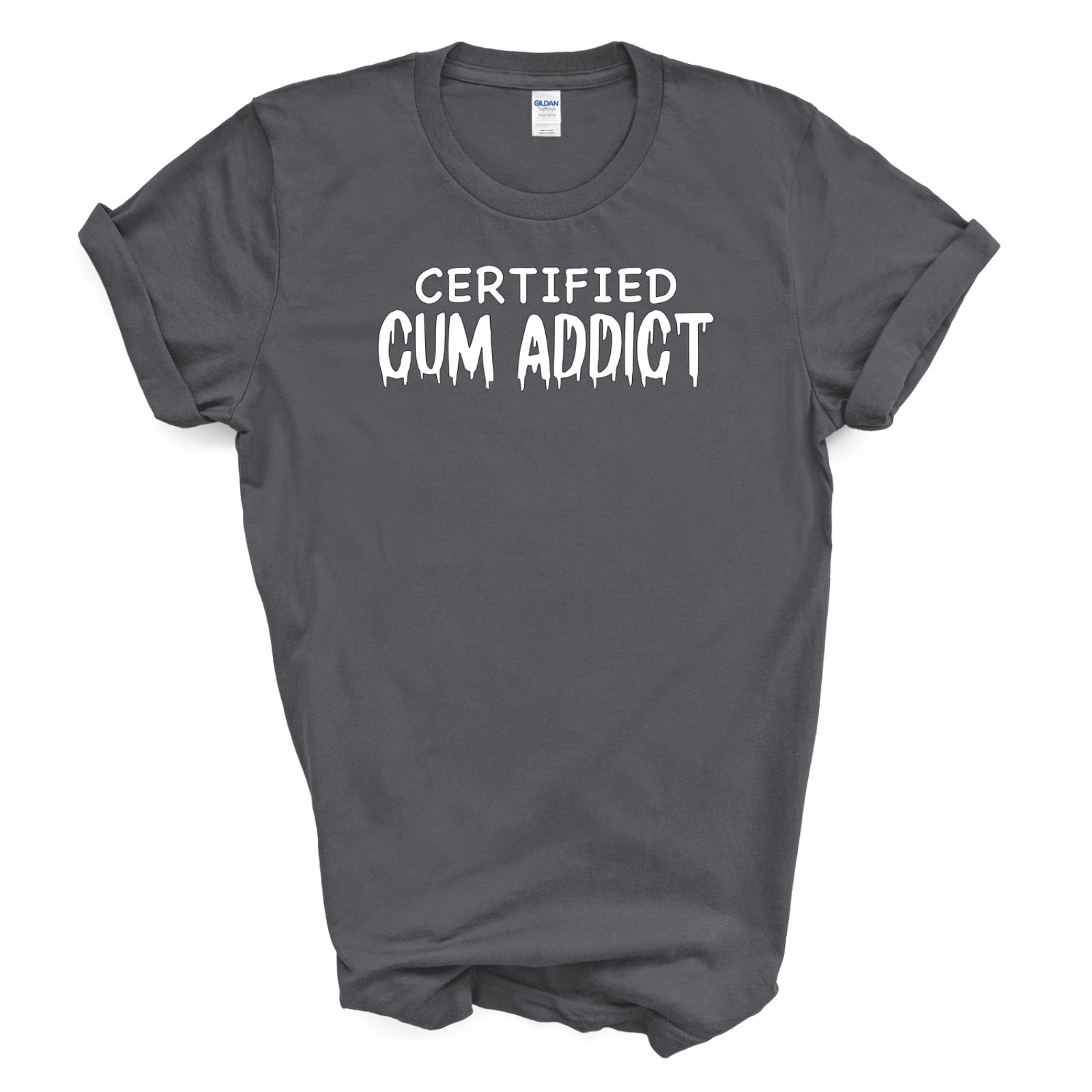 CERTIFIED C*M ADDICT T Shirt gallery