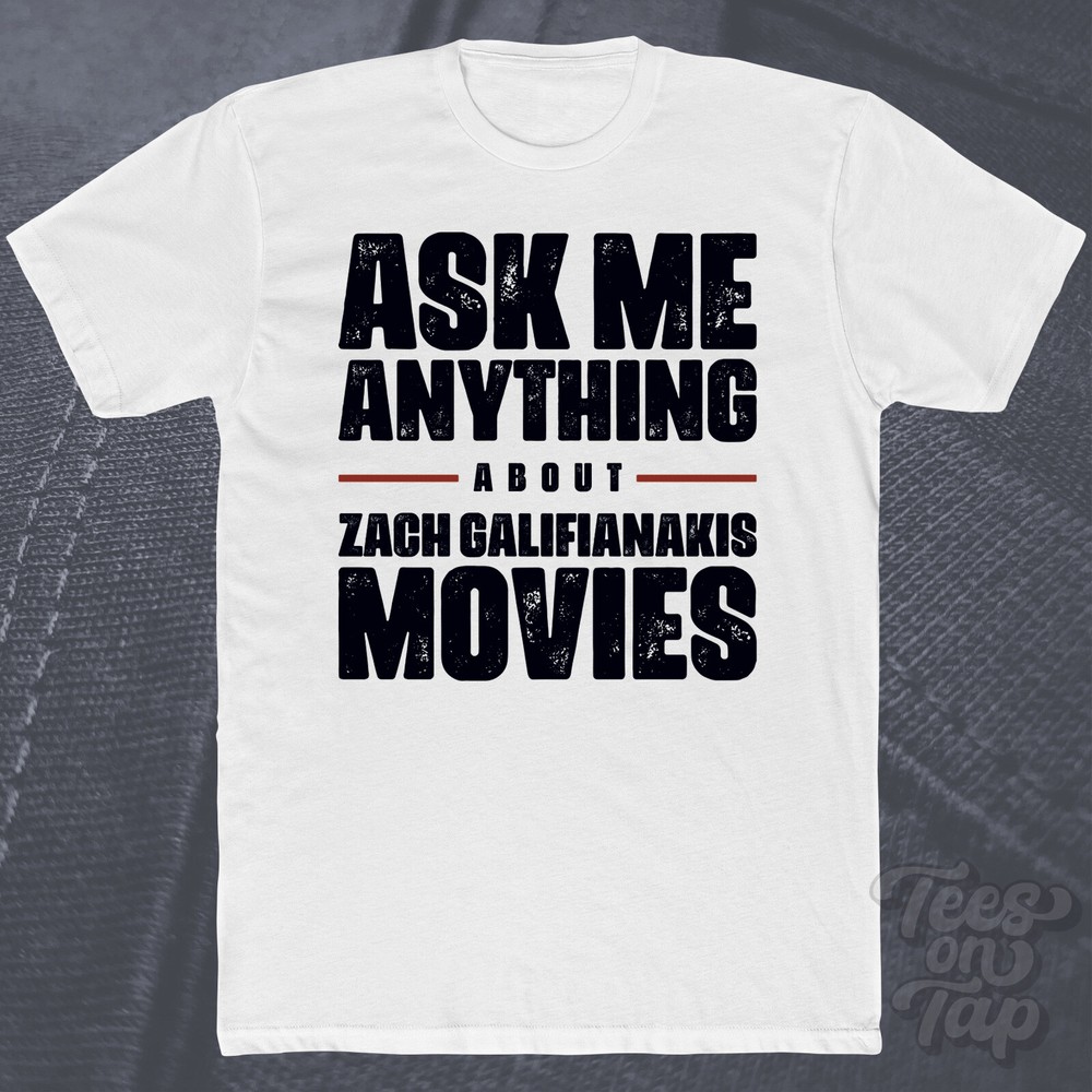ASK ME ANYTHING ABOUT ZACH GALIFIANAKIS MOVIES T-SHIRT comedy actor films funny
