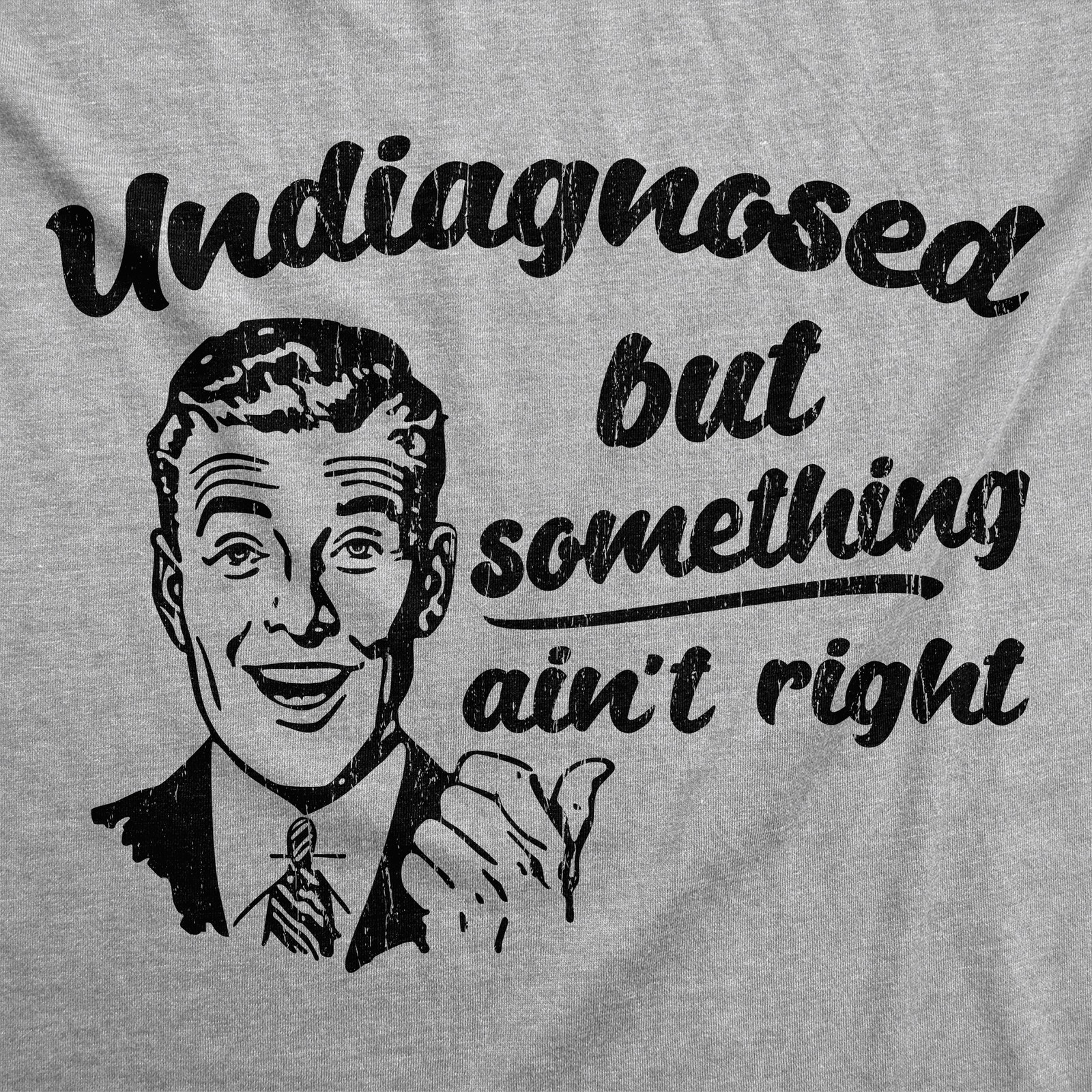 Mens Funny T Shirts Undiagnosed But Something Aint Right Sarcastic Graphic gallery