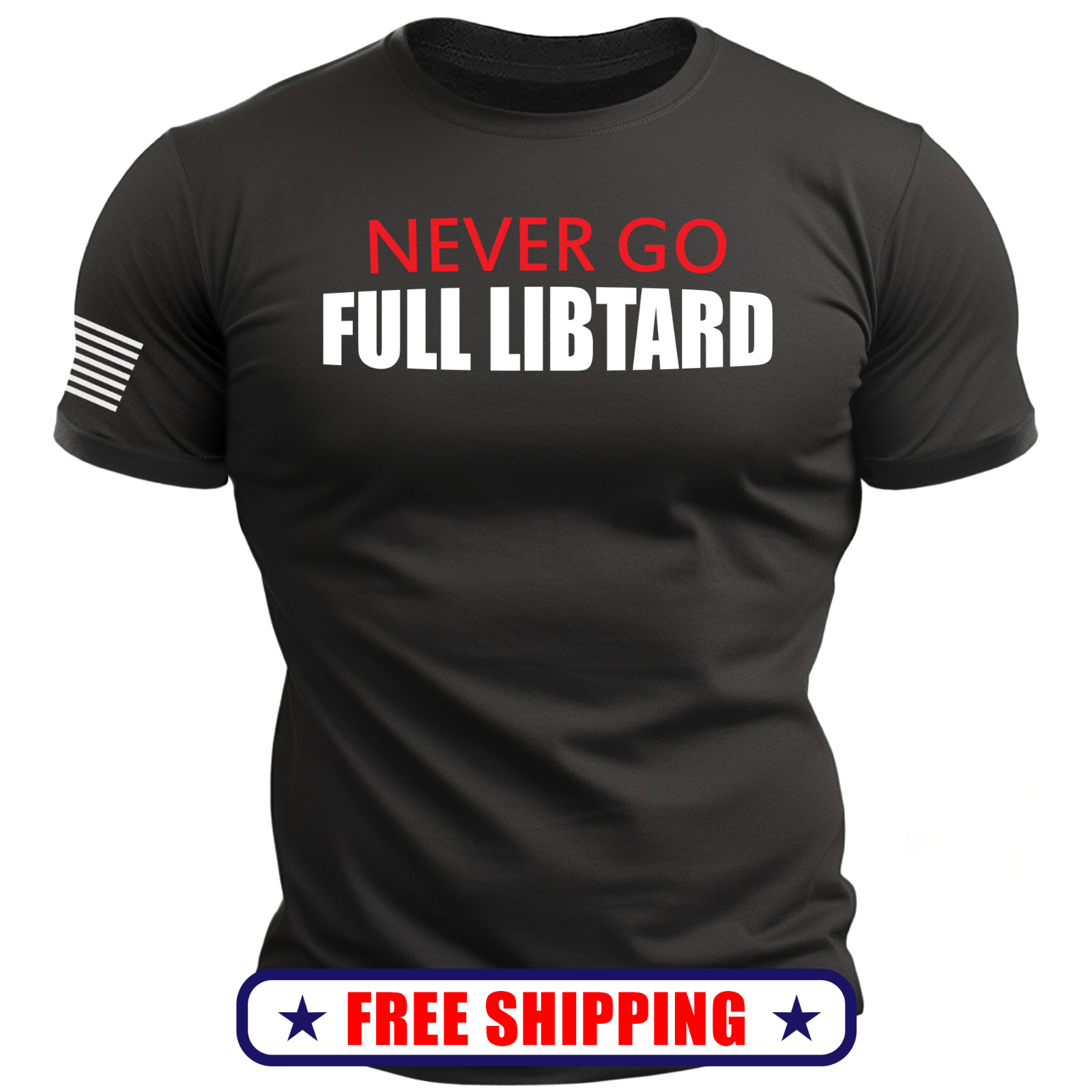 NEVER Go FULL Libtard T-Shirt - with Sleeve USA Flag trump america maga 250 S-2X gallery