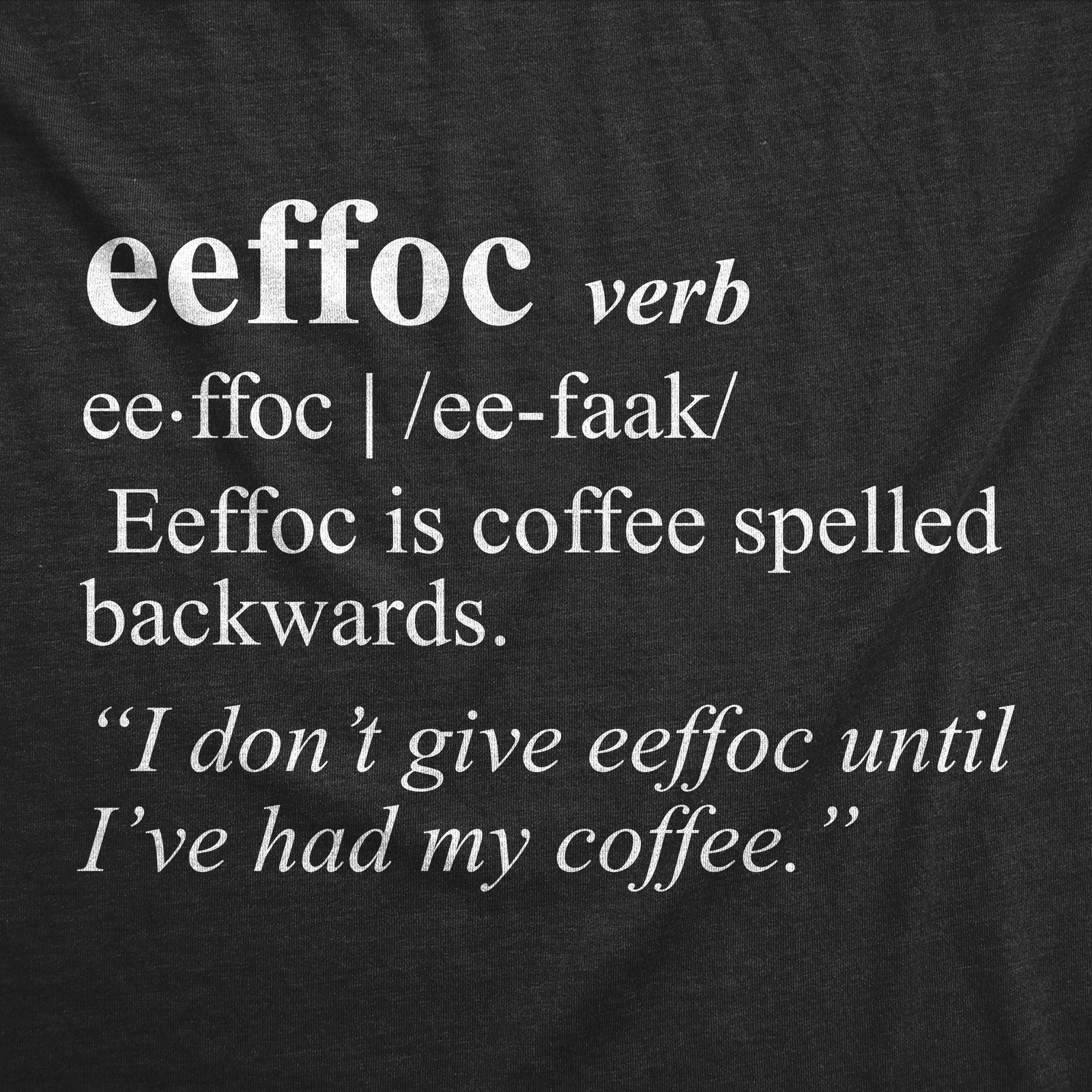 Mens Eeffoc T shirt Funny Coffee Caffeine Addicted Hilarious Sarcasm Graphic Tee gallery
