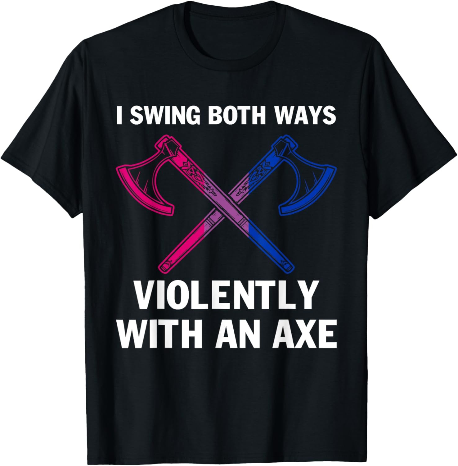 Funny Bisexual I Swing Both Way Violently With An Axe T-Shirt