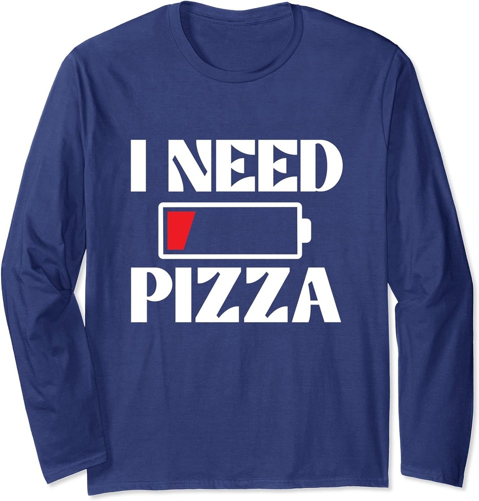 Funny Low Battery Design I Need Pizza Food Lover Long Sleeve Tshirt