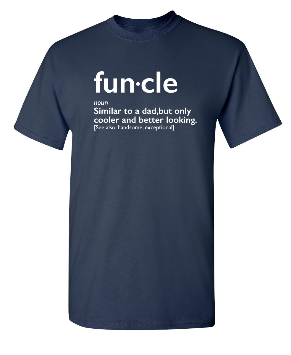 Funcle Better Looking Sarcastic Humor Graphic Super Soft Ring Spun Funny T Shirt gallery