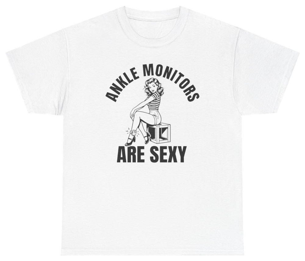 Ankle Monitors Are Sexy Funny Graphic Tee | Unethical Threads