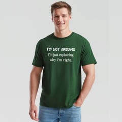 Im Not Arguing Im Just Explaining Why Im Right Sarcastic Humor Mens Tee