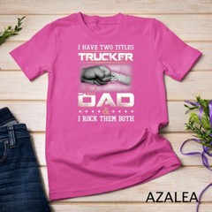 Trucker Dad Quote Design Truck Driver Trucking T-Shirt Unisex T-shirt