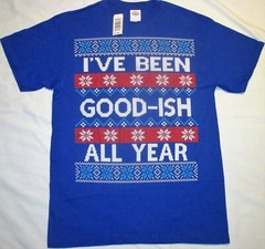 I’ve Been Good-ish All Year – UGLY CHRISTMAS SWEATER T-SHIRT, Naughty Nice Santa
