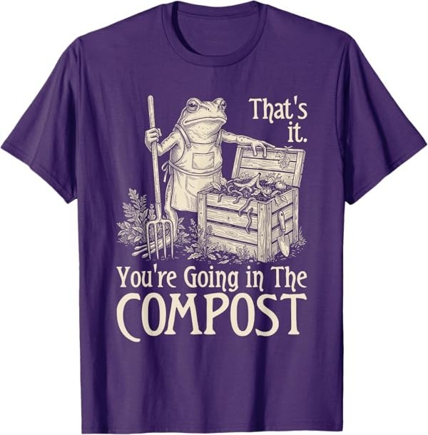 Funny Saying Youre Going in The Compost Frog Gardening Women T-Shirt gallery