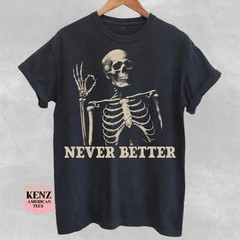 Skeleton Never Better T-Shirt, Skeleton Graphic Shirt, Halloween Party Tee