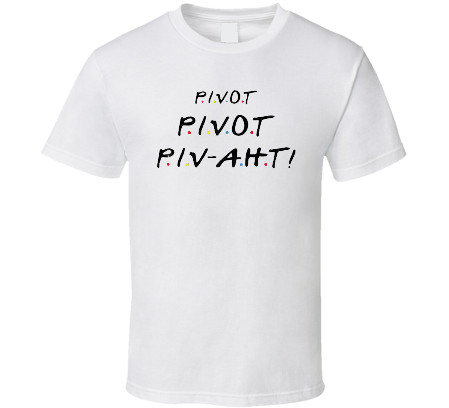 Pivot Pivot Piv-aht! Funny Friends TV show Men'sT-Shirt tee Unisex Free Shipping gallery