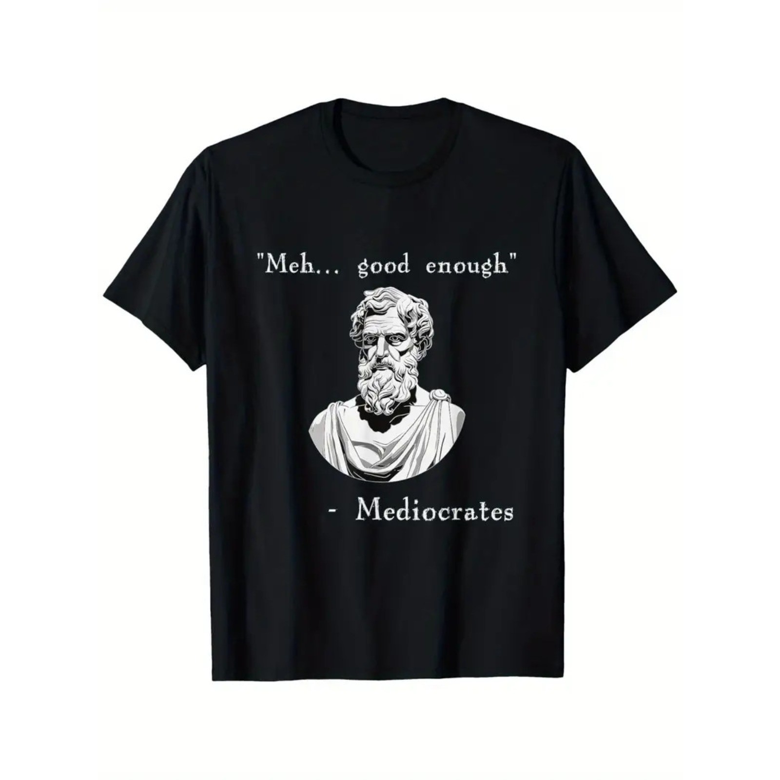 Funny History Meme | Good Enough | Philosopher Mediocrates T-Shirt, Suitable for gallery