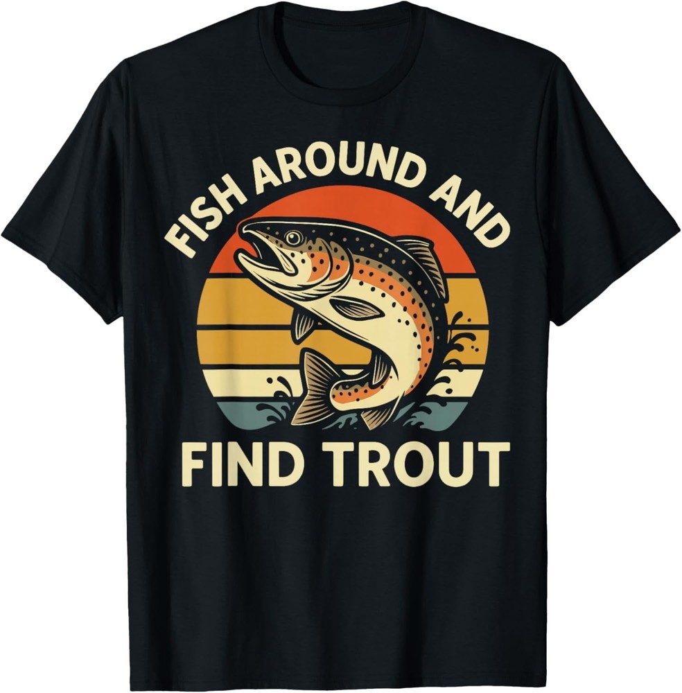 Funny Fish Around and Find TroutFunny Design Gift Unisex T-Shirt