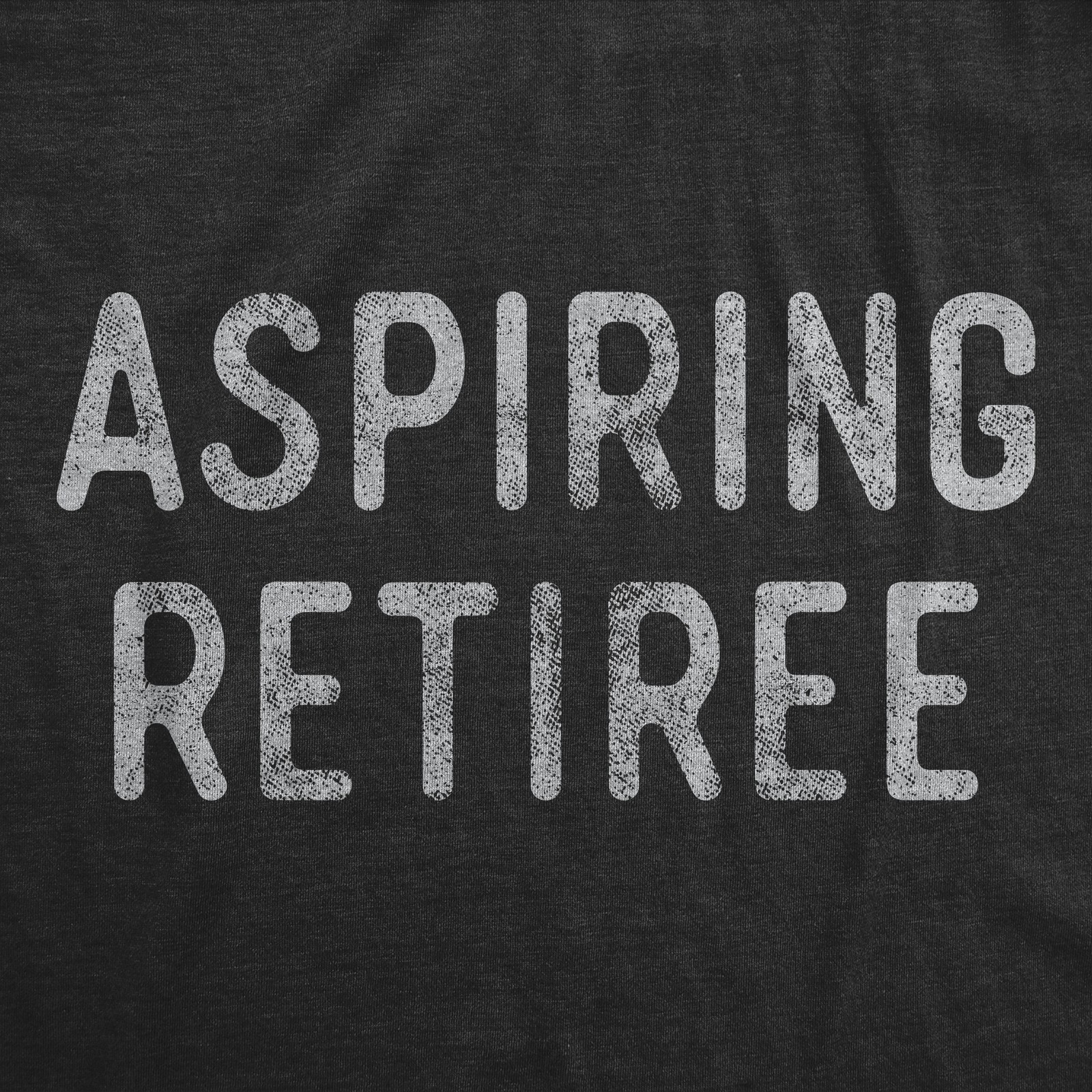 Mens Aspiring Retiree T Shirt Funny Over The Hill Party Graphic Novelty Tee gallery