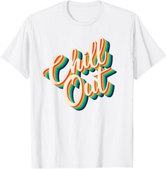 Chill Out Retro Statement Slogan Funny Pun Saying T-Shirt
