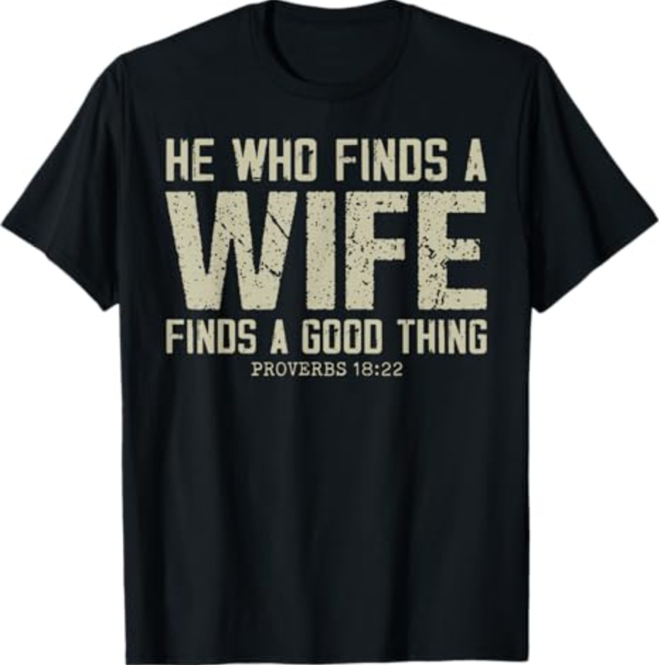 He Who Finds A Wife Finds A Good Thing Proverbs T-Shirt gallery