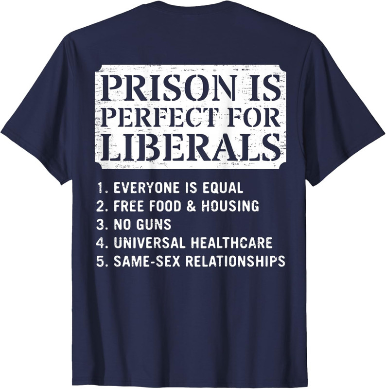 (ON Back) Prison is Perfect for Liberals Anti Liberal Quote T-Shirt gallery