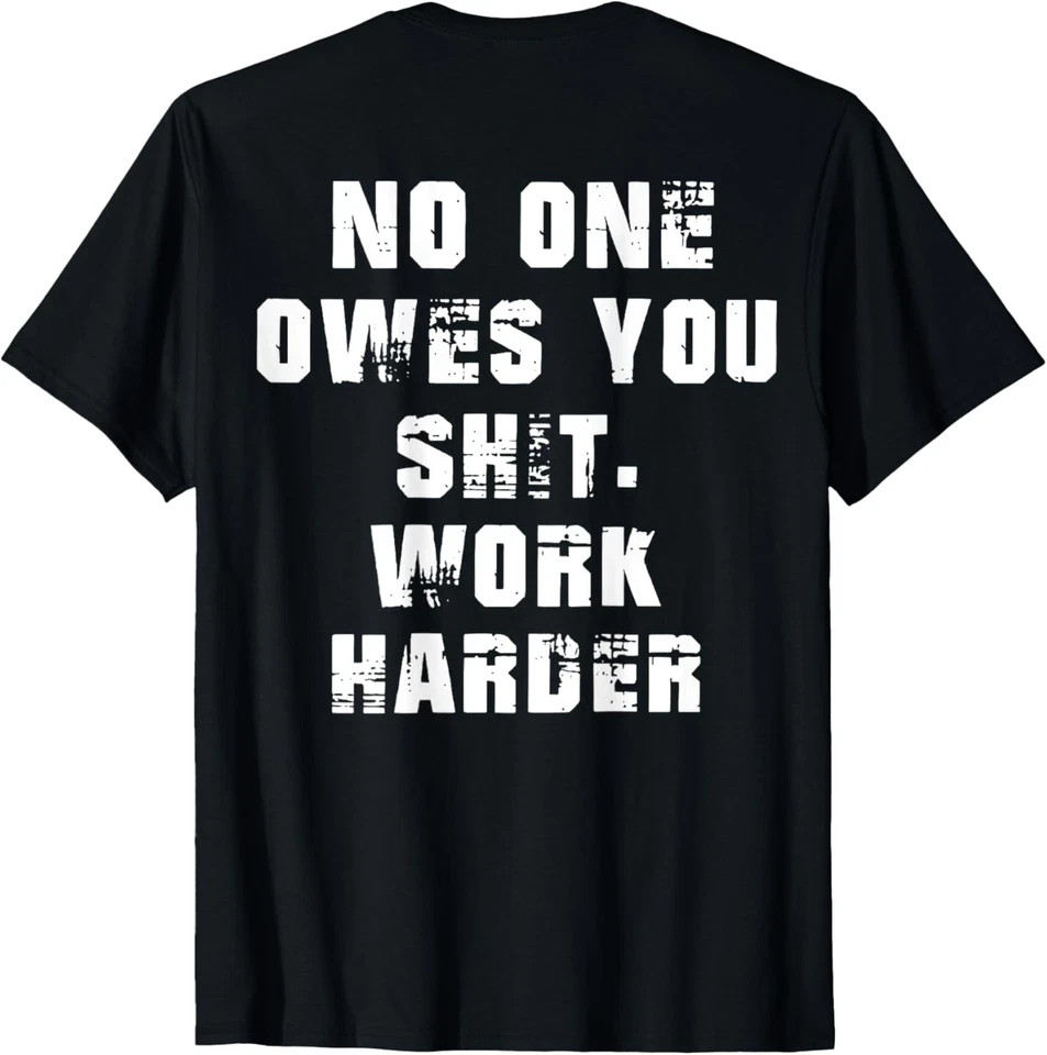 (2 SIDES) Nobody Cares No One Owes You Sht Work Harder Funny T-Shirt gallery