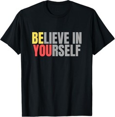 Motivation Positive Message Quote Believe In Yourself T-Shirt – H084