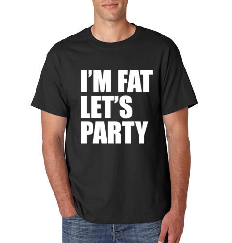 I'M FAT LET'S PARTY T-Shirt Funny College Humor Fraternity on S-6XL Tee gallery
