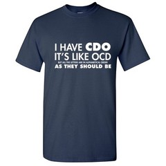 I Have CDO Sarcastic Graphic Humor Gift Idea Unisex Cool Funny Novelty T-Shirts