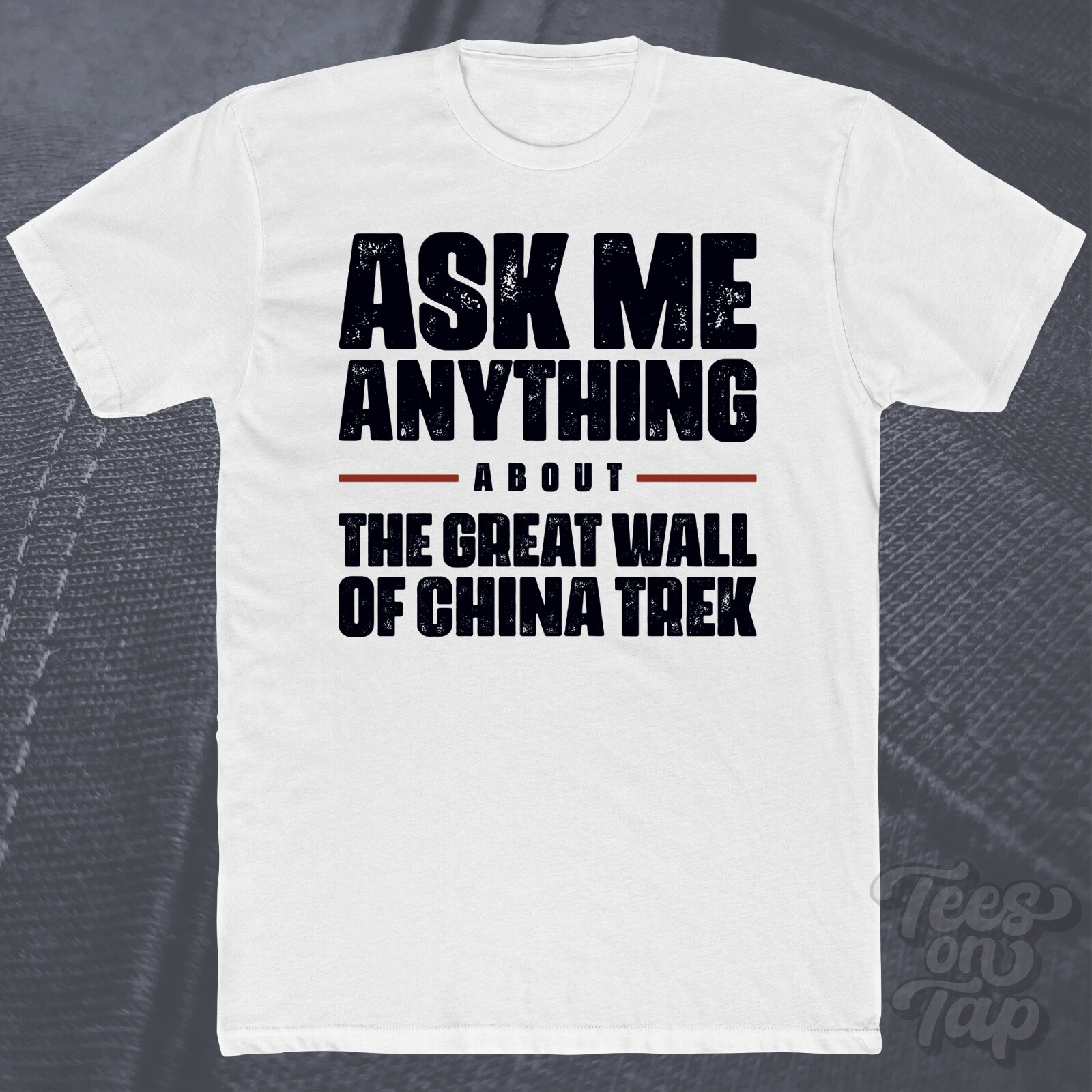ASK ME ANYTHING ABOUT THE GREAT WALL OF CHINA TREK T-SHIRT hike history hiking