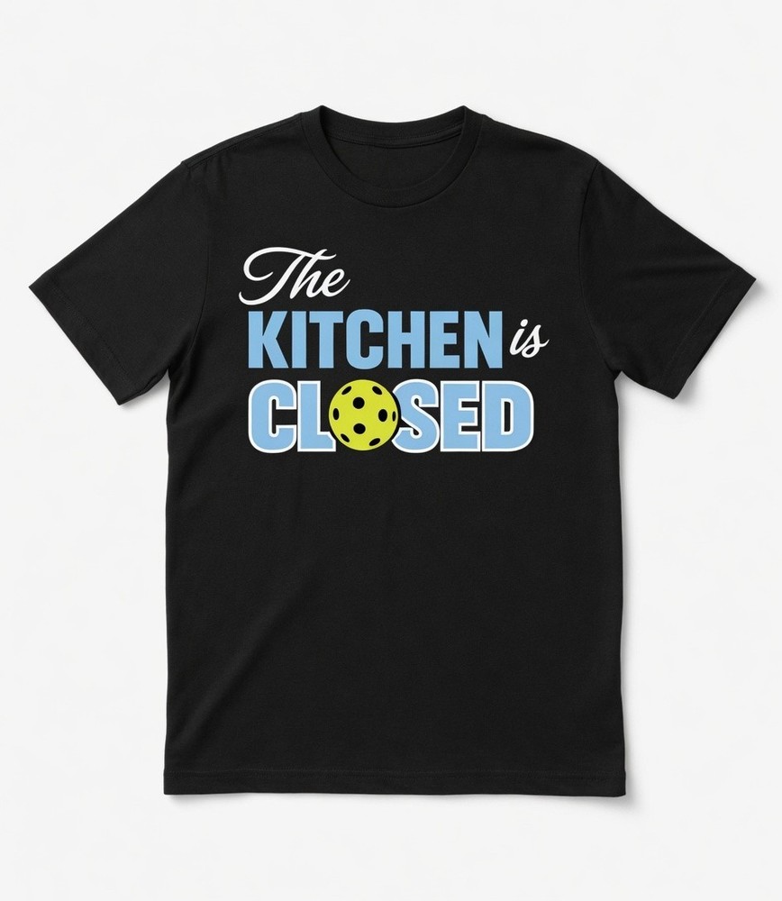Kitchen Is Closed Pickleball Funny Gift Graphic Tee Shirt