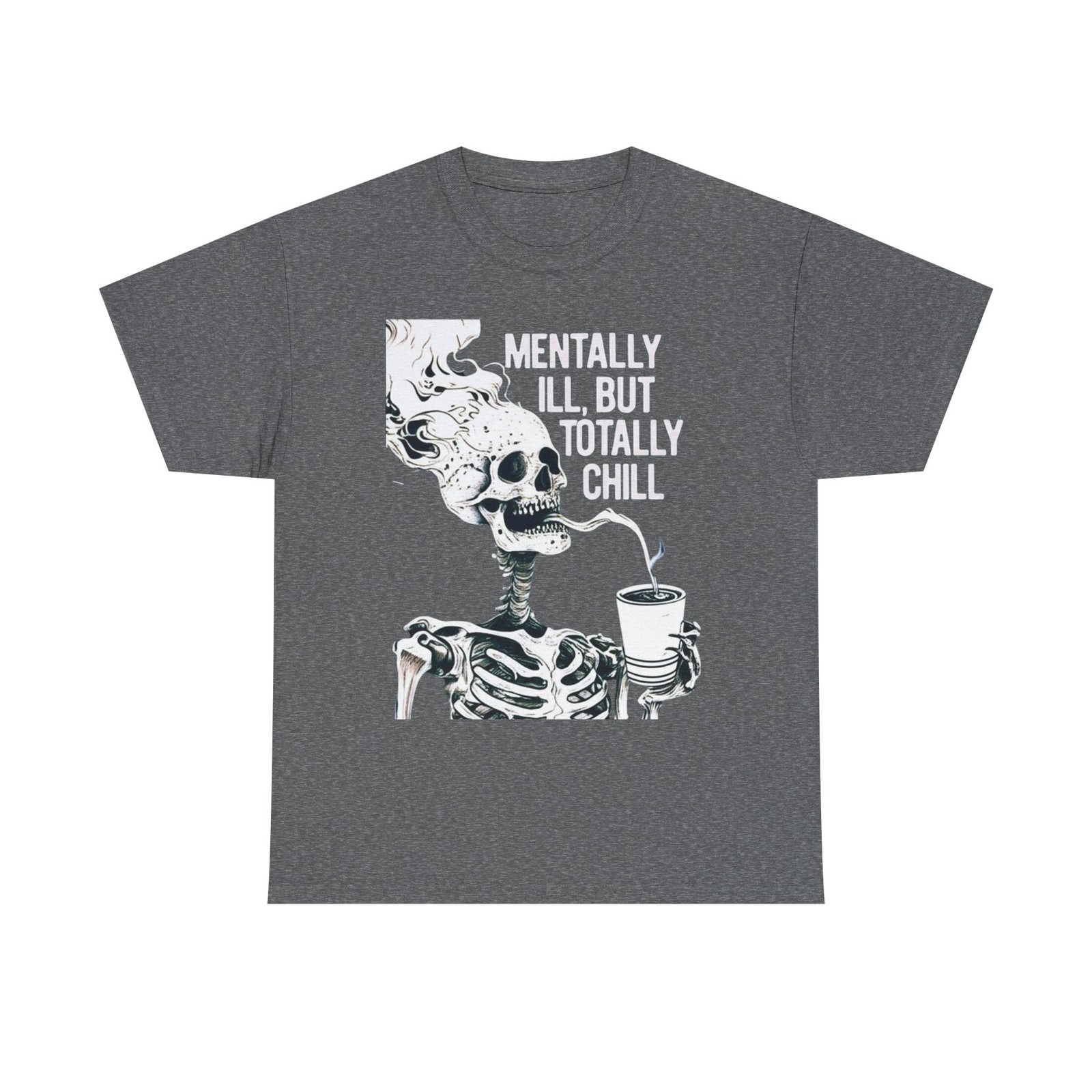 Mentally Ill, But Totally Chill Skeleton Graphic Unisex Heavy Cotton Tee