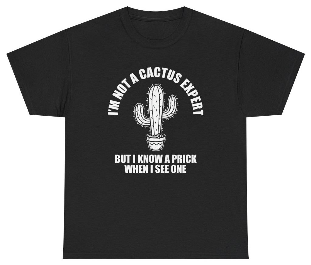 I'm Not A Cactus Expert Funny Tee | Unethical Threads gallery
