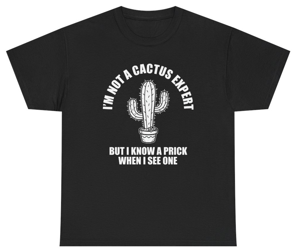 I’m Not A Cactus Expert Funny Tee | Unethical Threads