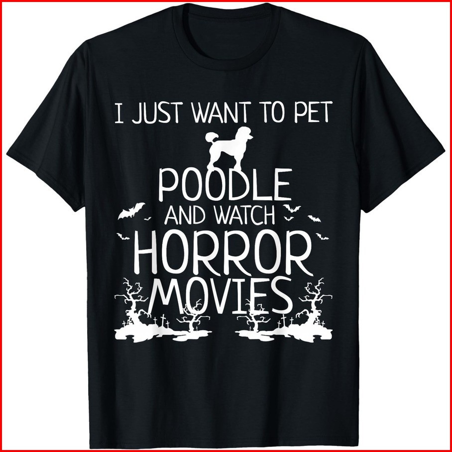 I just want to pet poodle and watch horror movies T-Shirt