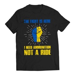 The Fight Is Here I Need Ammunition Not a Ride Zelenskyy Ukraine Support T-Shirt