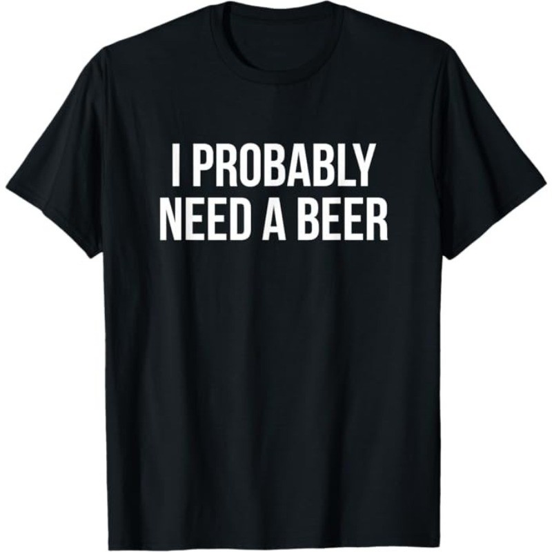 I Probably Need A Beer T-Shirt gallery