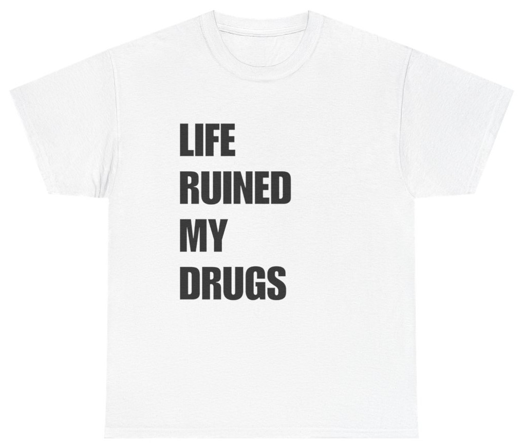 Life Ruined My Drugs Funny Ironic Tee | Unethical Threads gallery