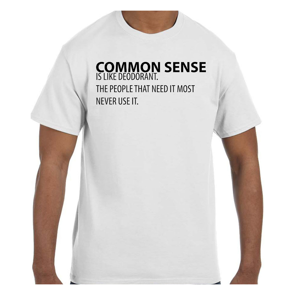 Funny Humor TShirt Common Sense is Like Deodorant The People That Need It Mos gallery