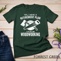 Yes I Do Have A Retirement Plan Woodworking Funny Carpenter Unisex T-shirt