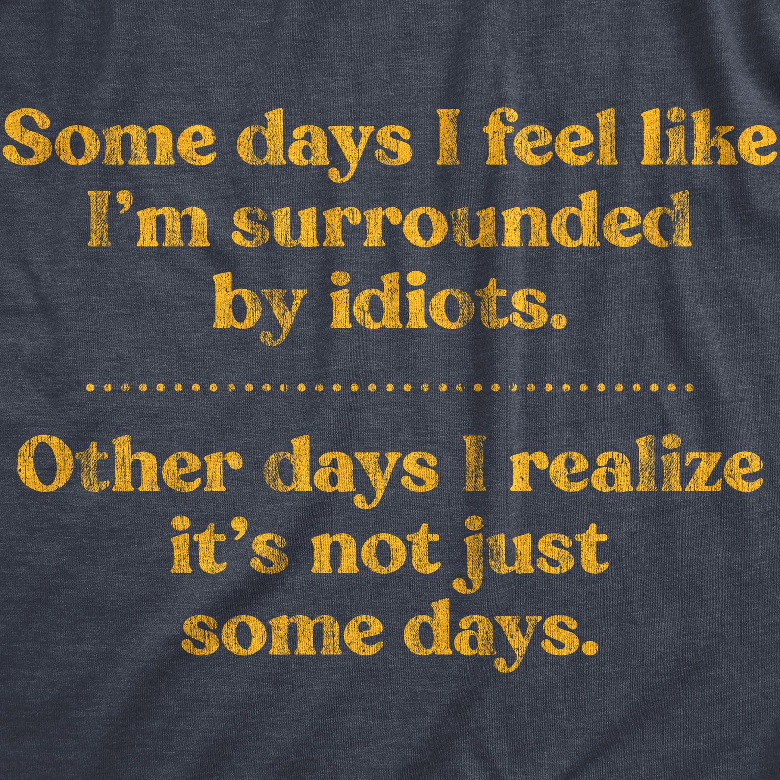 Mens Some Days I'm Surrounded By Idiots T Shirt Funny Offensive Novelty Graphic gallery
