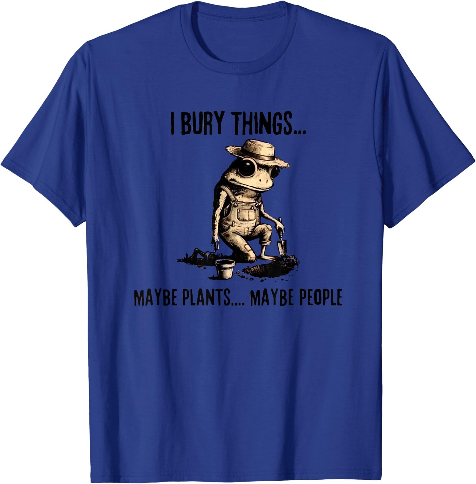 I Bury Things Maybe Plants Maybe People T-Shirt gallery