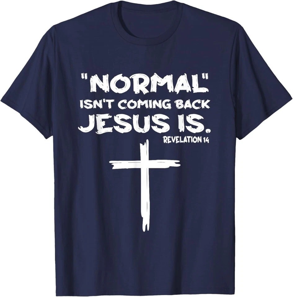 Normal Isnt Coming Back But Jesus Is Revelation 14 T-Shirt gallery