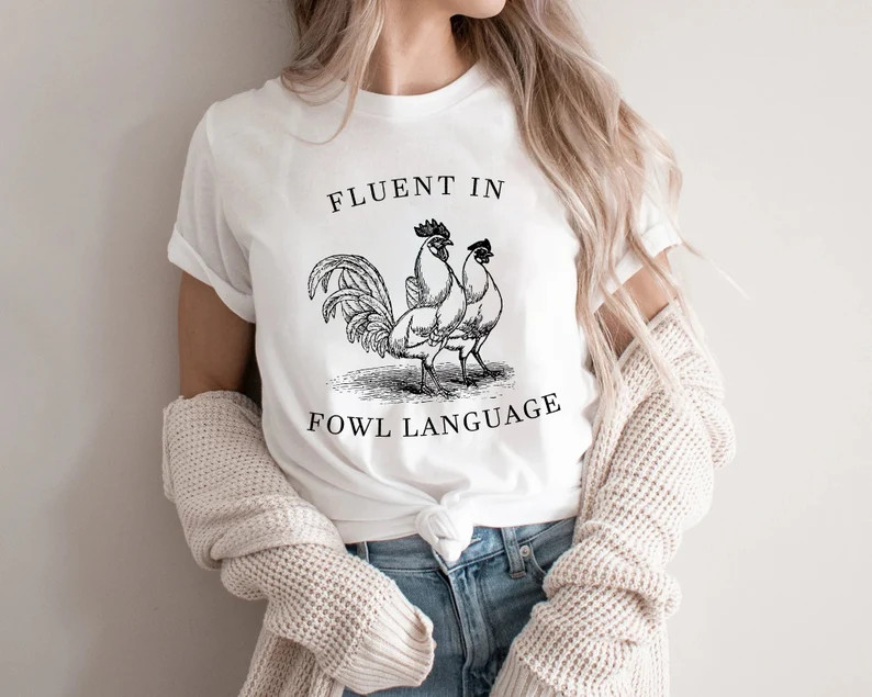 Funny Chicken Shirt, Fluent in Fowl Language ,Gift for Chicken, Lover