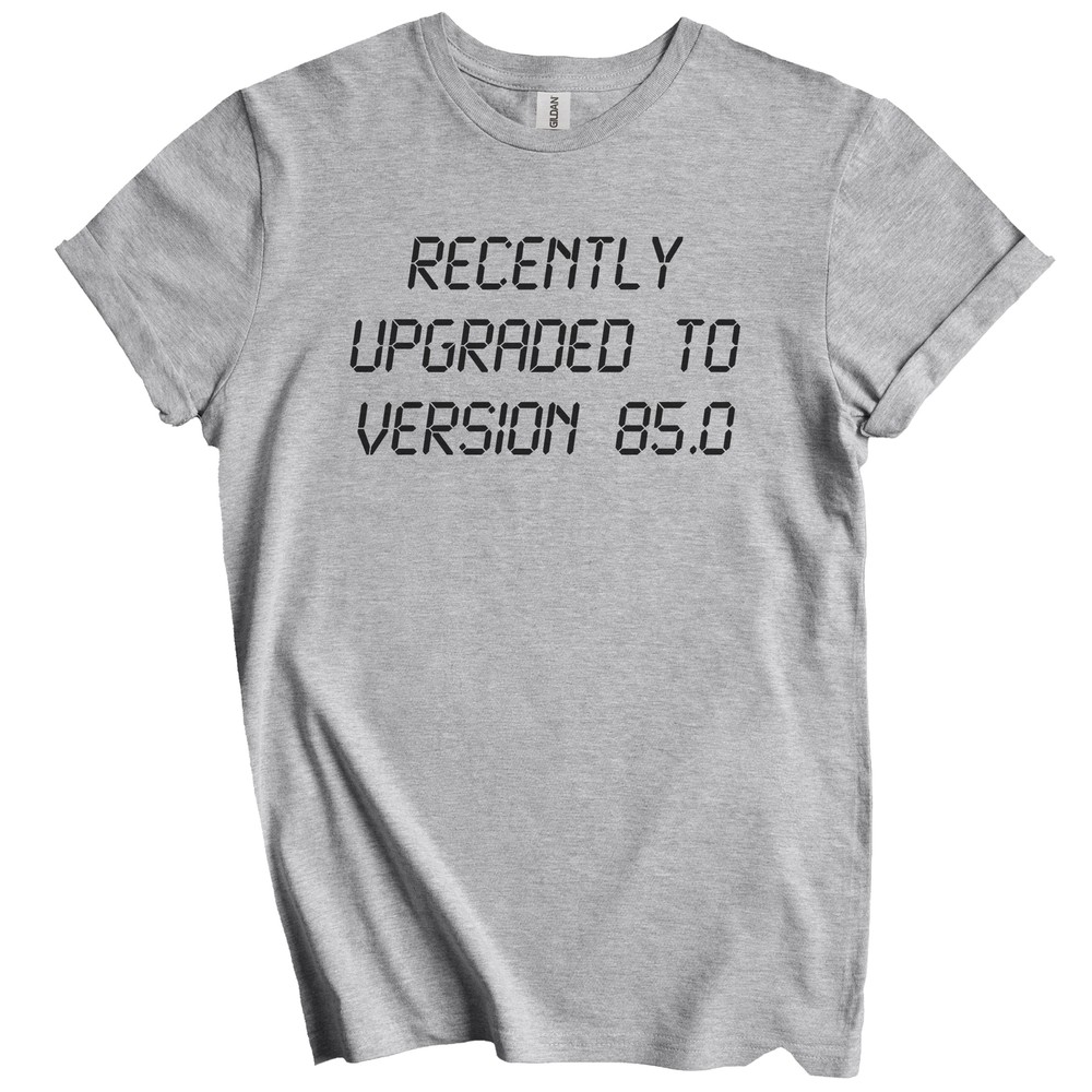 Recently Upgraded To Version 85.0 Funny 85th Birthday T-Shirt