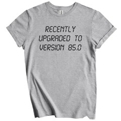 Recently Upgraded To Version 85.0 Funny 85th Birthday T-Shirt