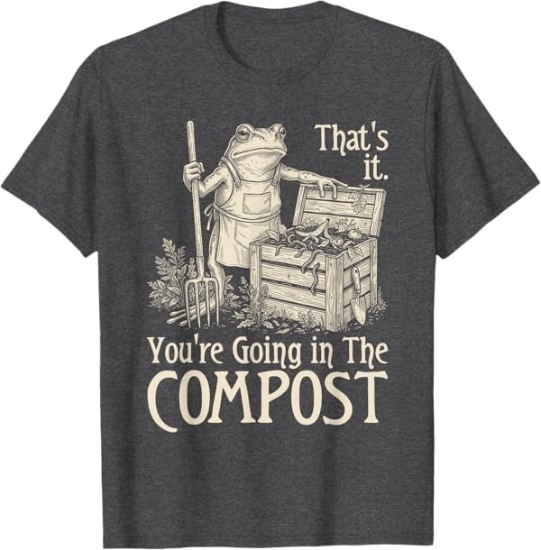 Funny Saying Youre Going in The Compost Frog Gardening Women T-Shirt gallery